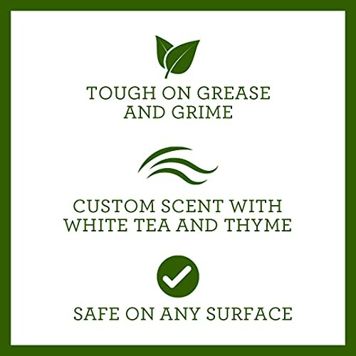 Cleaning product features: tough on grease, custom scent with white tea and thyme, safe on any surface.